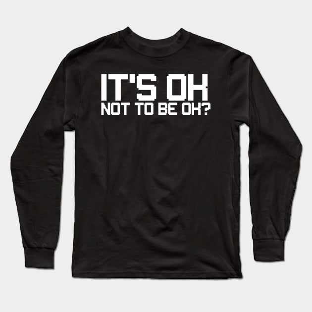 it's ok not to be ok? Long Sleeve T-Shirt by yassinnox